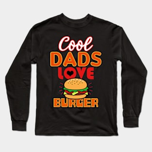 Cool Dads Love Burger Gift For Father's Day Long Sleeve T-Shirt